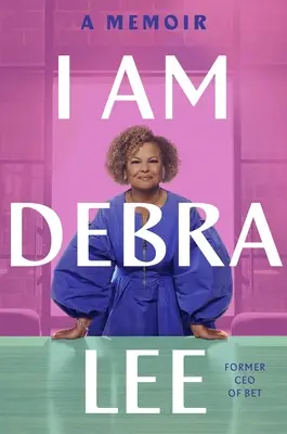 Debra Lee vagyok: Emlékirat - I Am Debra Lee: A Memoir