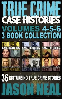 True Crime Case Histories - (4., 5. és 6. könyv): 36 felkavaró igaz bűnügyi történet (3 könyvből álló True Crime Collection) - True Crime Case Histories - (Books 4, 5, & 6): 36 Disturbing True Crime Stories (3 Book True Crime Collection)