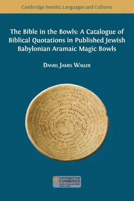 A Biblia a tálakban: A kiadott zsidó babiloni-arámi nyelvű zsidó varázstálakban található bibliai idézetek katalógusa - The Bible in the Bowls: A Catalogue of Biblical Quotations in Published Jewish Babylonian Aramaic Magic Bowls