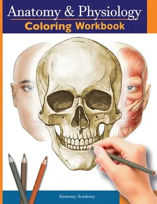 Anatómia és élettan színező munkafüzet: Tökéletes ajándék orvostanhallgatóknak, ápolóknak és bárkinek, akit érdekel. - Anatomy and Physiology Coloring Workbook: The Essential College Level Study Guide Perfect Gift for Medical School Students, Nurses and Anyone Interest