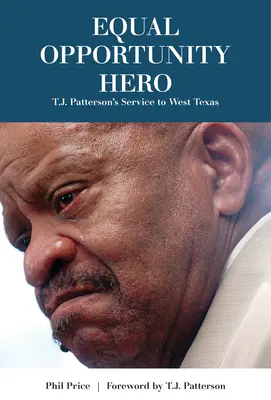 Egyenlő esélyű hős: T. J. Patterson szolgálata Nyugat-Texasért - Equal Opportunity Hero: T. J. Patterson's Service to West Texas