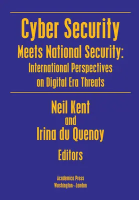 A kiberbiztonság és a nemzetbiztonság találkozása: A digitális korszak fenyegetéseinek nemzetközi perspektívái - Cyber Security Meets National Security: International Perspectives on Digital Era Threats