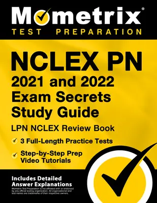 NCLEX PN 2021 és 2022 vizsgatitkok tanulmányi útmutató: LPN NCLEX Review Book, 3 Full-Length Practice Tests, Step-By-Step Prep Video Tutorials: [Tartalmazza Det - NCLEX PN 2021 and 2022 Exam Secrets Study Guide: LPN NCLEX Review Book, 3 Full-Length Practice Tests, Step-By-Step Prep Video Tutorials: [Includes Det