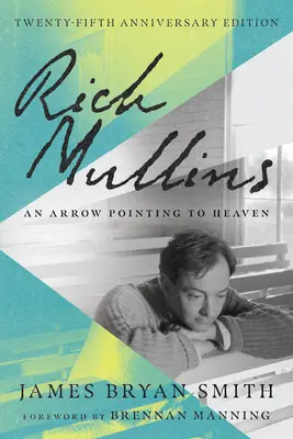 Rich Mullins: Mullins: Egy nyíl, amely a mennybe mutat - Rich Mullins: An Arrow Pointing to Heaven