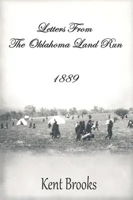 Levelek az oklahomai földfutásról: 1889 - Letters from the Oklahoma Land Run: 1889