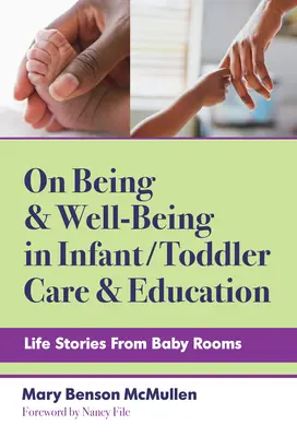 A létről és a jóllétről a csecsemő- és kisgyermekgondozásban és -nevelésben: Élettörténetek a babaszobákból - On Being and Well-Being in Infant/Toddler Care and Education: Life Stories from Baby Rooms