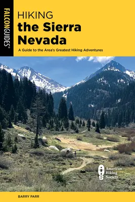 Túrázás a Sierra Nevadán: A Guide to the Area's Greatest Hiking Adventures (Útikalauz a terület legnagyobb túrázási kalandjaihez) - Hiking the Sierra Nevada: A Guide to the Area's Greatest Hiking Adventures