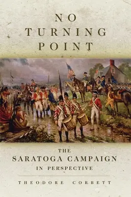 Nincs fordulópont, 32: A saratogai hadjárat perspektívában - No Turning Point, 32: The Saratoga Campaign in Perspective