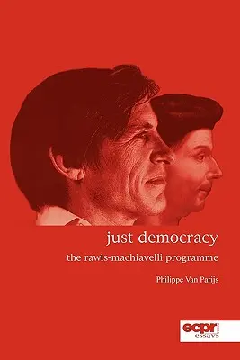 Just Democracy: A Rawls-Machiavelli-program - Just Democracy: The Rawls-Machiavelli Programme