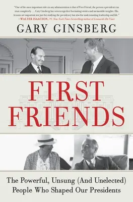 First Friends: The Powerful, Unsung (and Unelected) People Who Shaped Our Presidents (A hatalmas, meg nem énekelt (és meg nem választott) emberek, akik alakították elnökeinket) - First Friends: The Powerful, Unsung (and Unelected) People Who Shaped Our Presidents