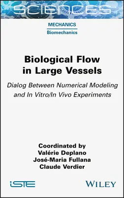 Biológiai áramlás nagy edényekben: Párbeszéd a numerikus modellezés és az in vitro/in vivo kísérletek között - Biological Flow in Large Vessels: Dialog Between Numerical Modeling and in Vitro/In Vivo Experiments