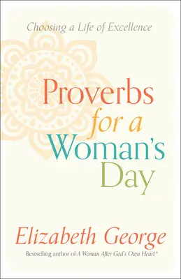 Példabeszédek egy nő napjára: A kiválóság életének választása - Proverbs for a Woman's Day: Choosing a Life of Excellence