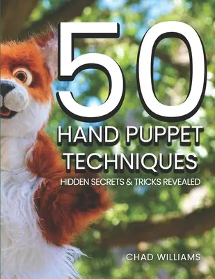 50 kézi bábtechnika: Rejtett titkok és trükkök feltárva - 50 Hand Puppet Techniques: Hidden Secrets and Tricks Revealed