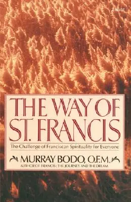 Szent Ferenc útja: A ferences lelkiség kihívása mindenki számára - The Way of St. Francis: The Challenge of Franciscan Spirituality for Everyone