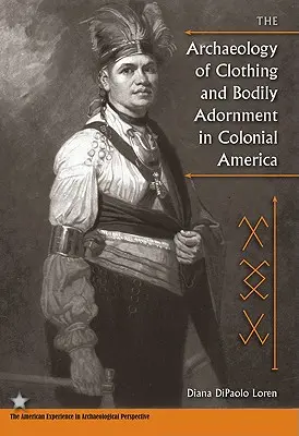 A ruházat és a testdíszítés régészete a gyarmati Amerikában - The Archaeology of Clothing and Bodily Adornment in Colonial America