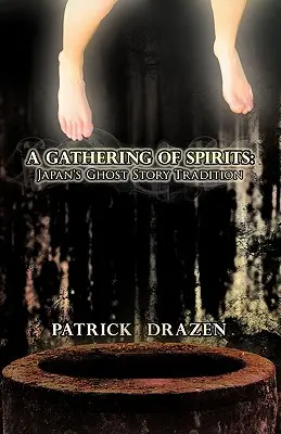 A Gathering of Spirits: Japán szellemtörténeti hagyománya: A folklórtól és a kabukitól az animéig és a mangáig - A Gathering of Spirits: Japan's Ghost Story Tradition: From Folklore and Kabuki to Anime and Manga