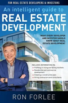 Intelligens útmutató az ingatlanfejlesztéshez: Amit minden fejlesztőnek és befektetőnek tudnia kell az ingatlanfejlesztésről - An Intelligent Guide to Real Estate Development: What every developer and investor should know about real estate development