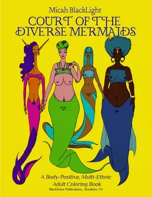 Court of the Diverse Mermaids: A Body Positive, Multi-Ethnic Adult Coloring Book