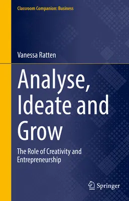 Elemezni, ötletelni és növekedni - A kreativitás és a vállalkozói szellem szerepe - Analyse, Ideate and Grow - The Role of Creativity and Entrepreneurship