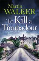 Megölni egy trubadúrt - Bruno legújabb és legjobb kalandja (A Dordogne-i rejtélyek 15) - To Kill a Troubadour - Bruno's latest and best adventure (The Dordogne Mysteries 15)