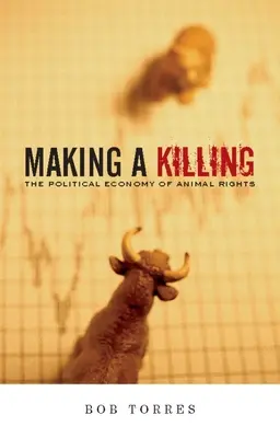 Making a Killing: Az állatok jogainak politikai gazdasága - Making a Killing: The Political Economy of Animal Rights