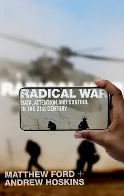 Radikális háború: Adatok, figyelem és ellenőrzés a XXI. században - Radical War: Data, Attention and Control in the Twenty-First Century