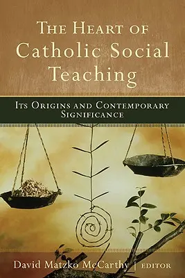 A katolikus társadalmi tanítás szíve: eredete és mai jelentősége - The Heart of Catholic Social Teaching: Its Origin and Contemporary Significance