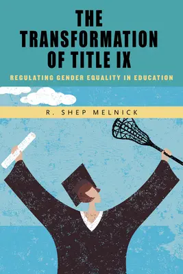 A IX. cím átalakulása: A nemek közötti egyenlőség szabályozása az oktatásban - The Transformation of Title IX: Regulating Gender Equality in Education