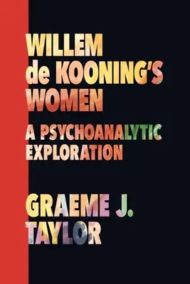 Willem de Kooning asszonyai: A Psychoanalytic Exploration - Willem de Kooning's Women: A Psychoanalytic Exploration