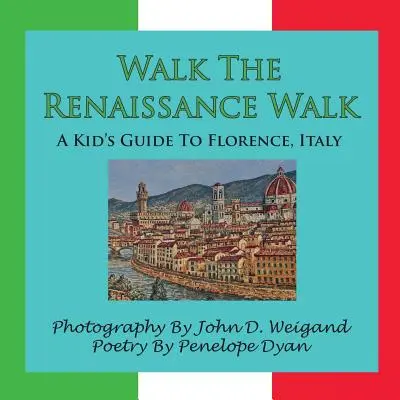 Sétálj a reneszánsz sétán - Egy gyermek útikönyv az olaszországi Firenzébe - Walk the Renaissance Walk---A Kid's Guide to Florence, Italy