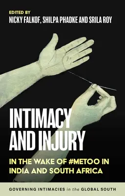 Intimitás és sérülés: A #Metoo nyomában Indiában és Dél-Afrikában - Intimacy and Injury: In the Wake of #Metoo in India and South Africa