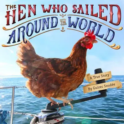 A tyúk, aki körbehajózta a világot: A True Story - The Hen Who Sailed Around the World: A True Story