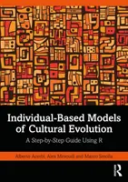 A kulturális evolúció egyén-alapú modelljei: A Step-By-Step Guide Using R - Individual-Based Models of Cultural Evolution: A Step-By-Step Guide Using R