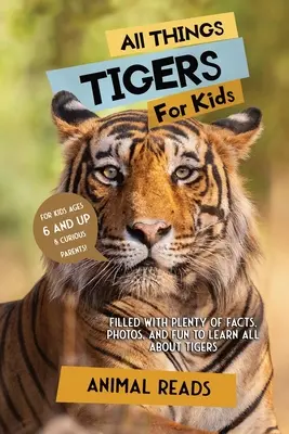 Minden, ami a tigrisekről szól gyerekeknek: Tele rengeteg ténnyel, fotóval és szórakozással, hogy mindent megtudj a tigrisekről - All Things Tigers For Kids: Filled With Plenty of Facts, Photos, and Fun to Learn all About Tigers