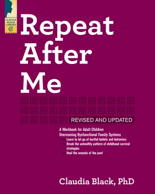 Ismételd utánam: A Workbook for Adult Children Overcoming Dysfunctional Family Systems (Munkakönyv a felnőtt gyermekek számára a diszfunkcionális családi rendszerek leküzdéséhez) - Repeat After Me: A Workbook for Adult Children Overcoming Dysfunctional Family Systems