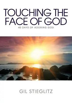 Isten arcának megérintése: 40 nap Isten imádata - Touching the Face of God: 40 Days of Adoring God