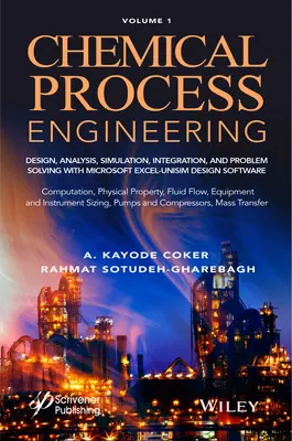 Kémiai folyamatmérnöki 1. kötet: Tervezés, elemzés, szimuláció, integráció és problémamegoldás a Microsoft Excel-Unisim szoftverrel a vegyipar számára. - Chemical Process Engineering Volume 1: Design, Analysis, Simulation, Integration, and Problem Solving with Microsoft Excel-Unisim Software for Chemica