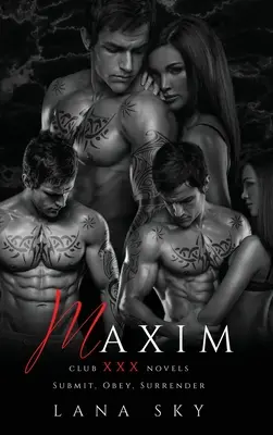 Maxim: A teljes trilógia: A Dark Billionaire Romance: Megadás, engedelmeskedés és megadás - Maxim: The Complete Trilogy: A Dark Billionaire Romance: Submit, Obey, & Surrender