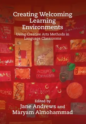 Creating Welcoming Learning Environments: A kreatív művészeti módszerek használata a nyelvórákon - Creating Welcoming Learning Environments: Using Creative Arts Methods in Language Classrooms