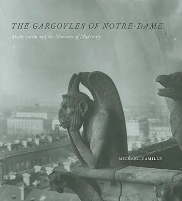 A Notre-Dame vízköpői: A középkor és a modernitás szörnyei - The Gargoyles of Notre-Dame: Medievalism and the Monsters of Modernity