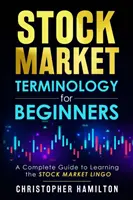 Tőzsdei terminológia kezdőknek: Teljes útmutató a tőzsdei szaknyelv elsajátításához - Stock Market Terminology for Beginners: A Complete Guide to learning the Stock Market Lingo