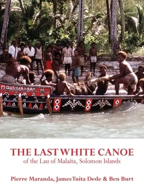 A Salamon-szigeteki Lau of Malaita utolsó fehér kenuja - The Last White Canoe of the Lau of Malaita, Solomon Islands