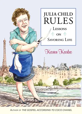 Julia Child szabályai: Lessons on Savoring Life - Julia Child Rules: Lessons on Savoring Life