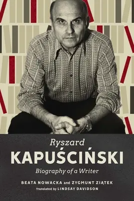 Ryszard Kapuscinski: Egy író életrajza - Ryszard Kapuscinski: Biography of a Writer