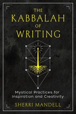 Az írás kabbalája: Misztikus gyakorlatok az inspirációért és a kreativitásért - The Kabbalah of Writing: Mystical Practices for Inspiration and Creativity