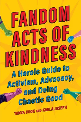 Fandom A kedvesség cselekedetei: Hősi útmutató az aktivizmushoz, az érdekérvényesítéshez és a kaotikus jócselekedetekhez - Fandom Acts of Kindness: A Heroic Guide to Activism, Advocacy, and Doing Chaotic Good