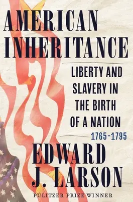 Amerikai örökség: Szabadság és rabszolgaság a nemzet születésében, 1765-1795 - American Inheritance: Liberty and Slavery in the Birth of a Nation, 1765-1795