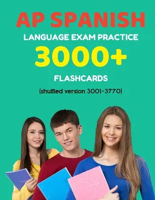 AP spanyol nyelvvizsga gyakorlat 3000+ tanulókártya (kevert változat 3001-3770): Felsőfokú spanyol nyelvvizsga kérdések válaszokkal - AP Spanish language exam Practice 3000+ Flashcards (shuffled version 3001-3770): Advanced placement Spanish language test questions with answers