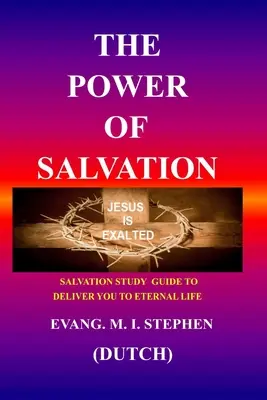 A megváltás ereje: Az üdvösség tanulmányi útmutatója, hogy megszabadítson az örök életre - The Power of Salvation: Salvation study guide to deliver you to eternal life