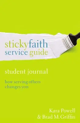 Sticky Faith szolgálati útmutató, diáknapló: Hogyan változtat meg téged a mások szolgálata - Sticky Faith Service Guide, Student Journal: How Serving Others Changes You